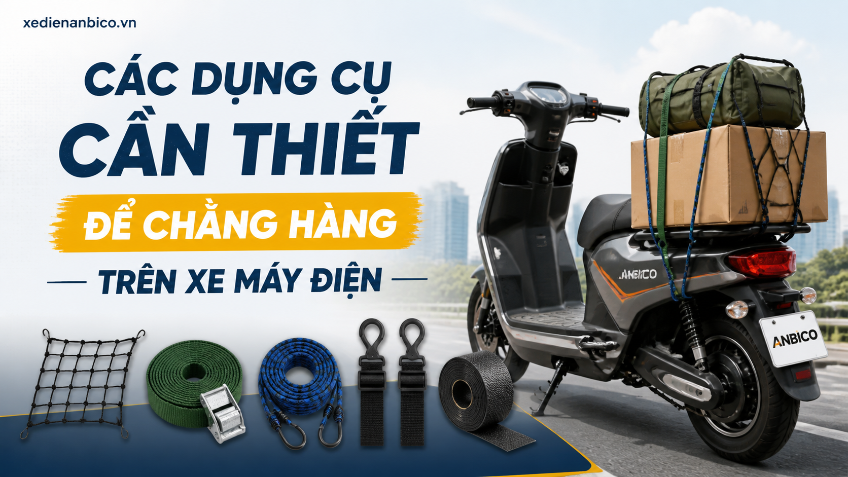 Các Dụng Cụ Cần Thiết Để Chằng Hàng Trên Xe Máy Điện Các Dụng Cụ Cần Thiết Để Chằng Hàng Trên Xe Máy Điện