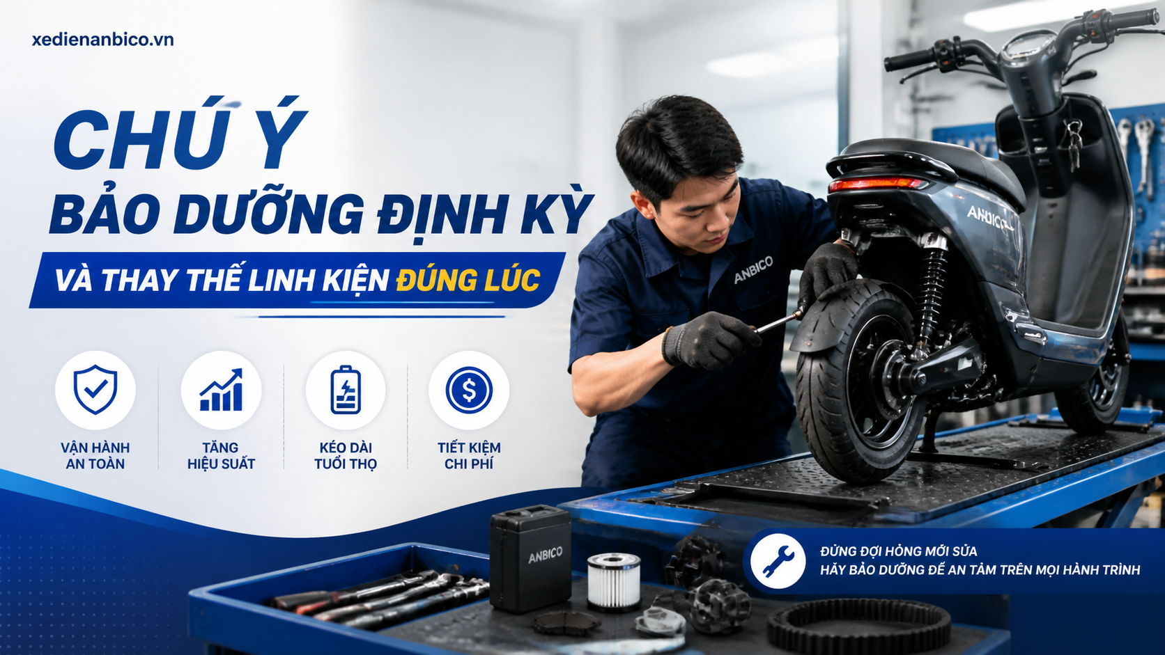 Chú ý bảo dưỡng định kỳ và thay thế linh kiện đúng lúc Chú ý bảo dưỡng định kỳ và thay thế linh kiện đúng lúc
