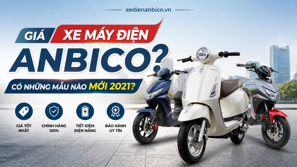 Giá xe máy điện Anbico? Có những mẫu nào mới 2021?