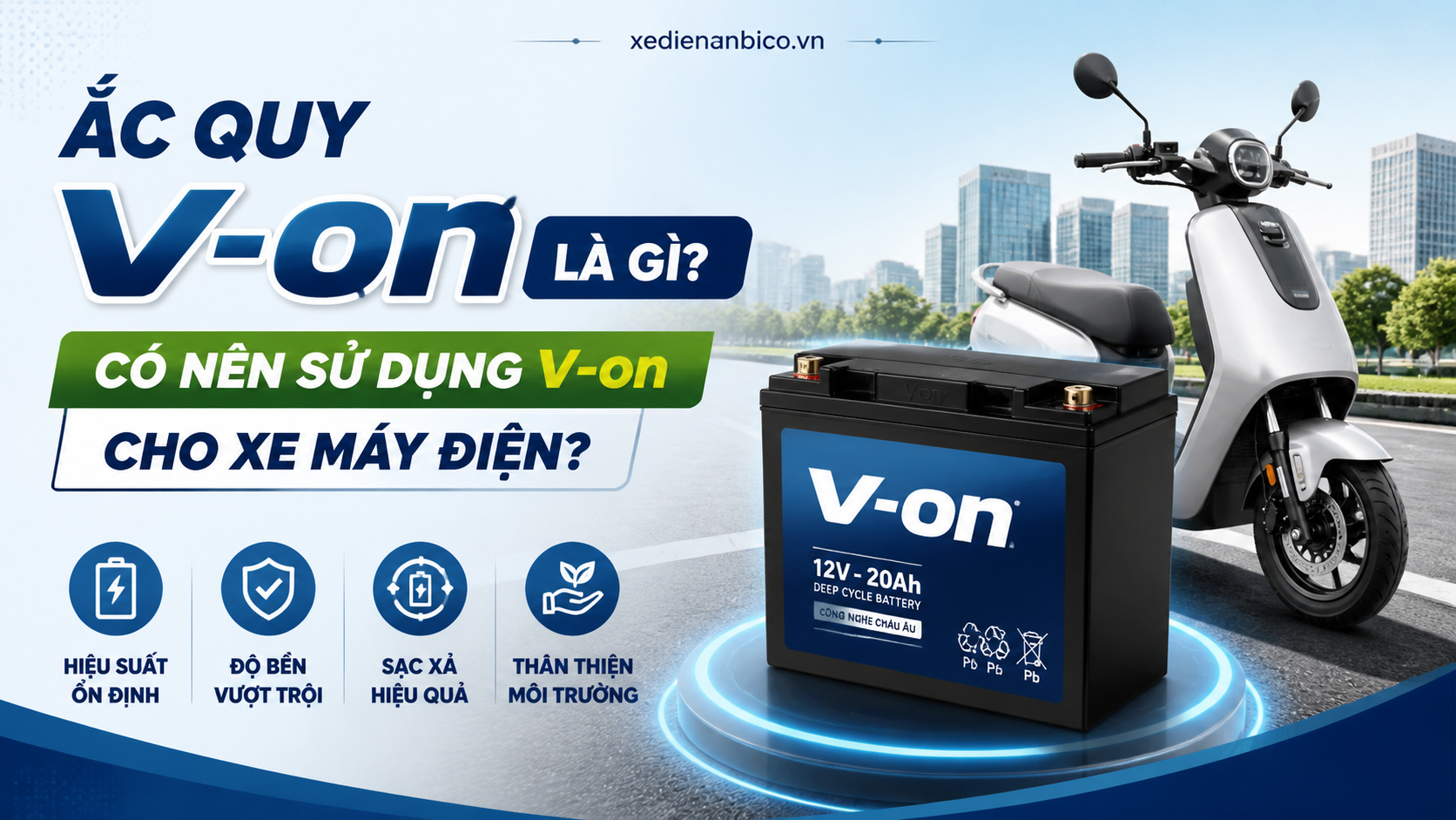 Ắc quy V-on là gì? Có nên sử dụng V-on cho xe máy điện?